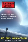 Saturn Raumtransit 5: Das Alien-Tabu - Wilfried A. Hary, Hendrik M. Bekker, Alfred Bekker