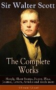The Complete Works of Sir Walter Scott: Novels, Short Stories, Poetry, Plays, Journal, Letters, Articles and much more (Illustrated Edition) - Walter Scott