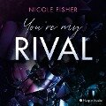 You're my Rival (ungekürzt) - Nicole Fisher