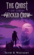 Cover-Bild zum Titel 'The Ghost of the Wicked Crow' von 'Scott R Welvaert'