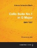 Johann Sebastian Bach - Cello Suite No.1 in G Major - BWV 1007 - A Score for the Cello - Johann Sebastian Bach
