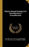 Christ's Second Coming, Is It Premillennial or Postmillennial - Edwin Francis Hatfield, William Greenough Thayer Shedd, Richard Cunningham Shimeall