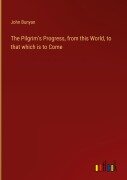Cover-Bild zum Titel 'The Pilgrim's Progress, from this World, to that which is to Come' von 'John Bunyan'