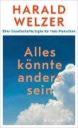 Alles könnte anders sein - Harald Welzer