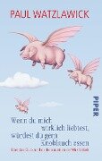Cover-Bild zum Titel 'Wenn du mich wirklich liebtest, würdest du gern Knoblauch essen' von 'Paul Watzlawick'