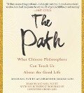 The Path: What Chinese Philosophers Can Teach Us about the Good Life - Michael Puett, Christine Gross-Loh