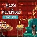 Magic and Macaroons Lib/E - Bailey Cates