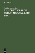 T. Lucreti Cari De rerum natura, libri sex - 