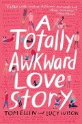 A Totally Awkward Love Story - Tom Ellen, Lucy Ivison