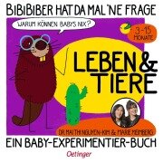 BiBiBiber hat da mal 'ne Frage. Warum können Babys nix? Leben & Tiere - Mai Thi Nguyen-Kim, Marie Meimberg
