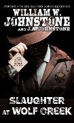 Slaughter at Wolf Creek - William W. Johnstone, J. A. Johnstone