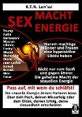 SEX - MACHT - ENERGIE Warum mächtige Männer und Frauen eine hyperaktive Libido haben! - K. T. N. Len'ssi