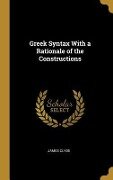 Greek Syntax With a Rationale of the Constructions - James Clyde