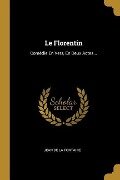 Le Florentin: Comédie En Vers, En Deux Actes... - 