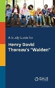 A Study Guide for Henry David Thoreau's "Walden" - Cengage Learning Gale