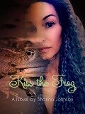 Kiss the Frog - Shanna Johnson