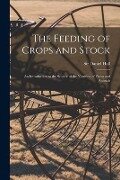 The Feeding of Crops and Stock: an Introduction to the Science of the Nutrition of Plants and Animals - 