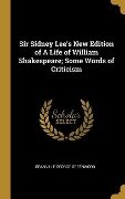 Sir Sidney Lee's New Edition of A Life of William Shakespeare; Some Words of Criticism - Granville George Greenwood