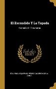 El Escondido Y La Tapada: Comedia En Tres Actos - Eduardo Asquerino, Pedro Calderón De La Barca