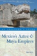 Explorer's Guide Mexico's Aztec & Maya Empires (Explorer's Complete) - Zain Deane