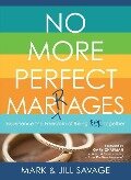 No More Perfect Marriages - Mark Savage, Jill Savage