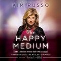 The Happy Medium: Life Lessons from the Other Side - 