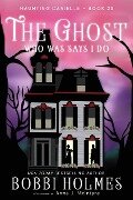 The Ghost Who Was Says I do - Bobbi Holmes, Anna J. McIntyre