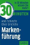 30 Minuten Markenführung - Arnd Zschiesche, Oliver Errichiello