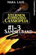 Sternenkommando Cassiopeia, Band 1-3: Sammelband (Science Fiction Abenteuer) - Mara Laue