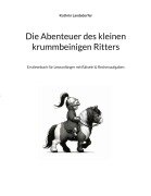 Cover-Bild zum Titel 'Die Abenteuer des kleinen krummbeinigen Ritters' von 'Kathrin Landsdorfer'