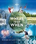Cover-Bild zum Titel 'Lonely Planet's Where To Go When' von 'Lonely Planet, Sarah Baxter, Paul Bloomfield'