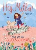 Hey, Milla! (Band 3) - Mein geniales Glücksgeheimnis - Katharina Schöde