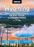 Moon Wyoming: With Yellowstone & Grand Teton National Parks - Carter G. Walker
