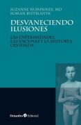 Cover-Bild zum Titel 'Desvaneciendo ilusiones : las enfermedades, las vacunas y la historia olvidada' von 'Suzanne Humphries, Roman Bystrianyk'