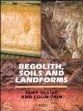 Regolith, Soils and Landforms - Cliff Ollier, Colin Pain