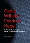 Wissenschaft der Logik Georg Wilhelm Friedrich Hegels - Georg Wilhelm Friedrich Hegel
