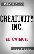 Creativity Inc.: by Ed Catmull | Conversation Starters (Daily Books) - Daily Books