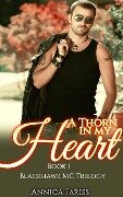 A Thorn in My Heart: Book 1 Blackhawk MC Trilogy (MC Bad Boy Series, #1) - Annica Fariss
