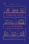 Finding Holy in the Suburbs - Ashley Hales