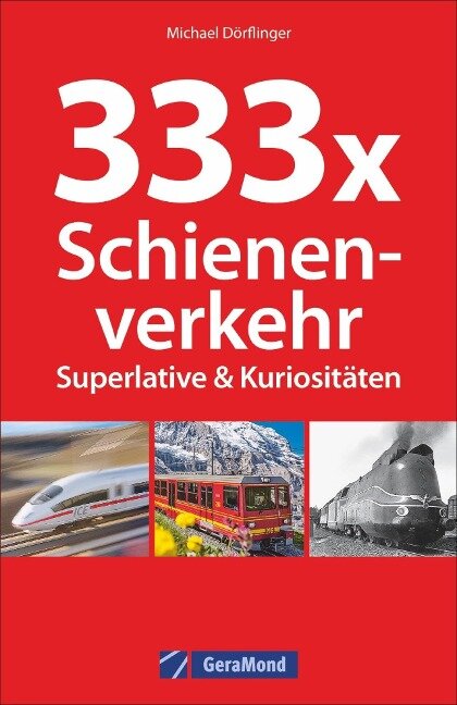 333 x Schienenverkehr. Superlative & Kuriositäten - Michael Dörflinger