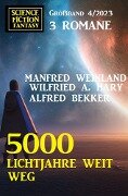 5000 Lichtjahre weit weg: Science Fiction Fantasy Großband 4/2023 - Alfred Bekker, Wilfried A. Hary, Manfred Weinland