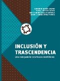 Inclusión y trascendencia - Leonardo García Lozano, Sofía J. Valerio García, Luz Alejandra Alcalde Arreola, Gabriela Belén Gómez Torres