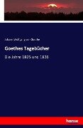 Goethes Tagebücher - Johann Wolfgang von Goethe