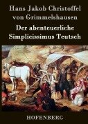Der abenteuerliche Simplicissimus Teutsch - Hans Jakob Christoffel von Grimmelshausen