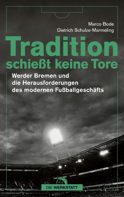 Tradition schießt keine Tore - Marco Bode, Dietrich Schulze-Marmeling