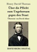 Über die Pflicht zum Ungehorsam gegen den Staat - Henry David Thoreau