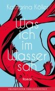 Was ich im Wasser sah - Katharina Köller