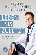 Leben bis zuletzt - Sven Gottschling, Lars Amend