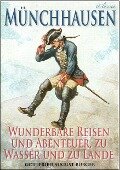 Münchhausen: Wunderbare Reisen und Abenteuer, zu Wasser und zu Lande (Illustriert) - Gottfried August Bürger