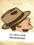 Le Malade imaginaire - Jean Baptiste Poquelin (Molière)